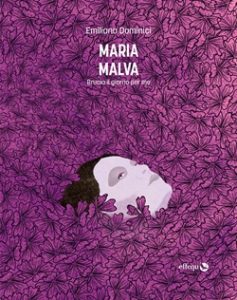“In un tedio / malcerto il certo tuo fuoco”: su “Maria Malva” di Emiliano Dominici