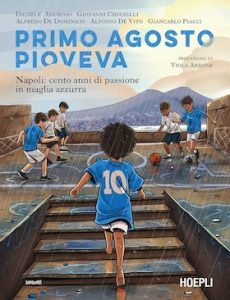 Sport e dintorni – Primo agosto pioveva: Napoli allo specchio. Cento anni raccontati attraverso il pallone